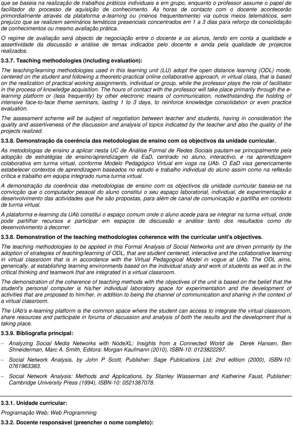 temáticos presenciais concentrados em 1 a 3 dias para reforço da consolidação de conhecimentos ou mesmo avaliação prática.