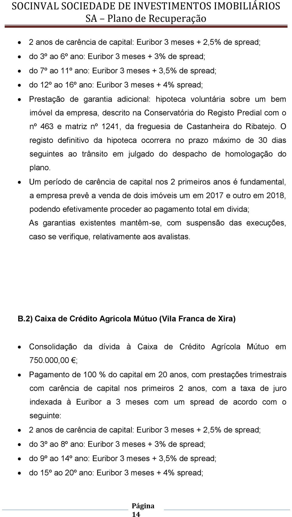 Castanheira do Ribatejo. O registo definitivo da hipoteca ocorrera no prazo máximo de 30 dias seguintes ao trânsito em julgado do despacho de homologação do plano.