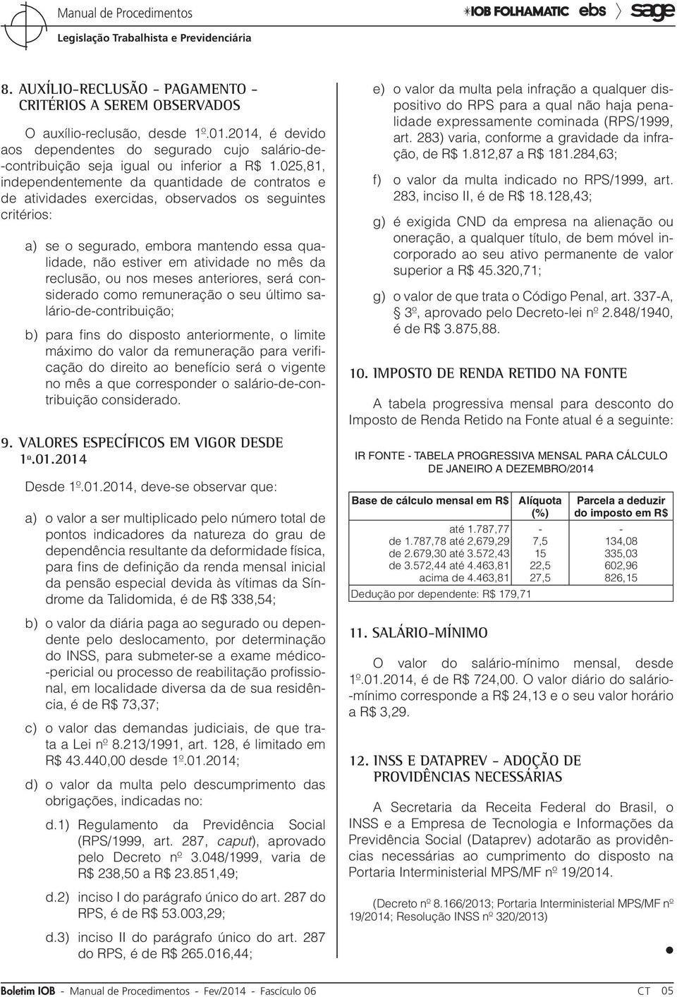 reclusão, ou nos meses anteriores, será considerado como remuneração o seu último salário-de-contribuição; b) para fins do disposto anteriormente, o limite máximo do valor da remuneração para