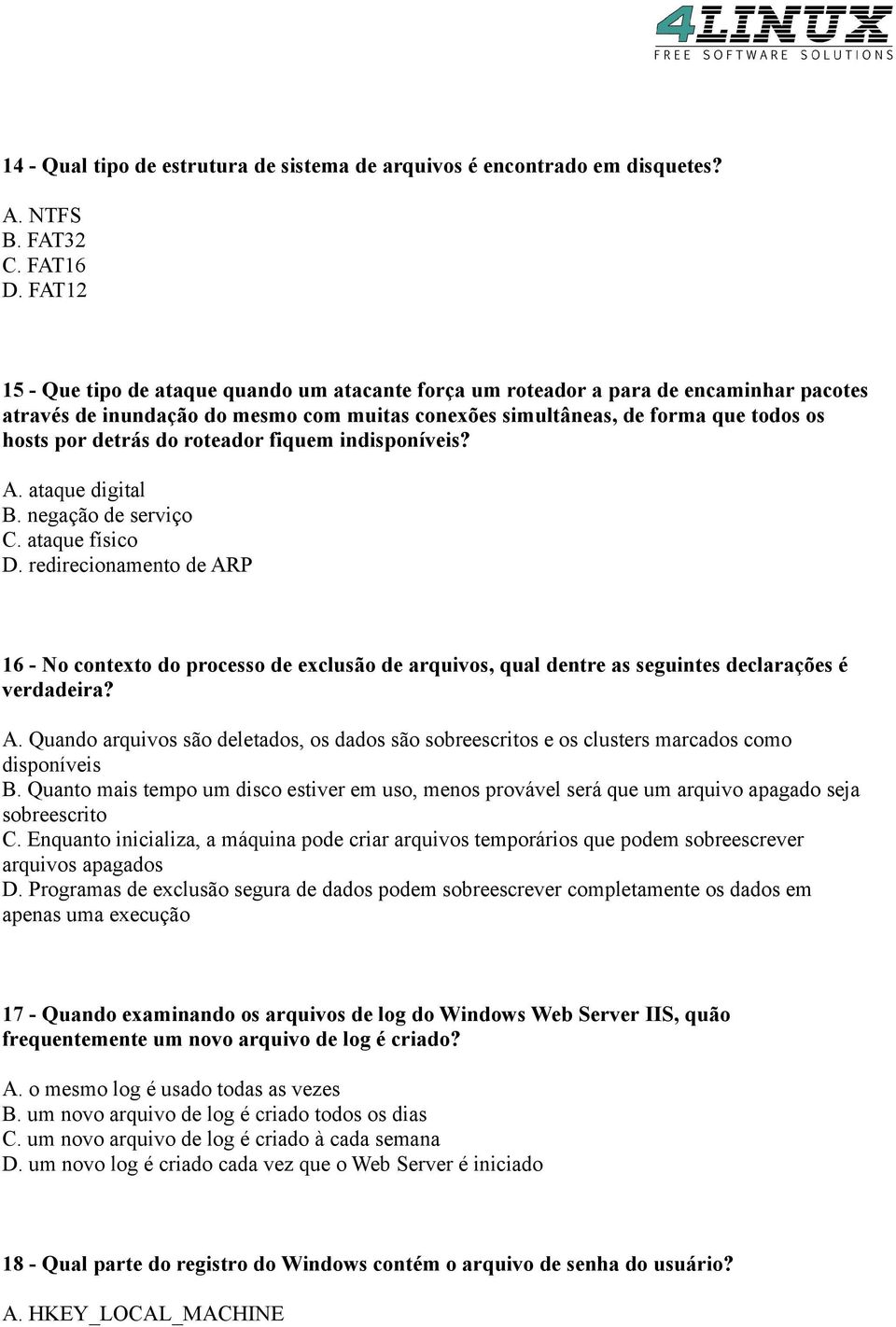 do roteador fiquem indisponíveis? A. ataque digital B. negação de serviço C. ataque físico D.