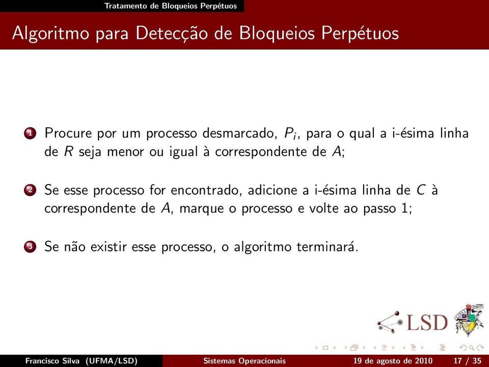 adicione a i-ésima linha de à correspondente de, marque o processo e volte ao passo ; 3 Se não