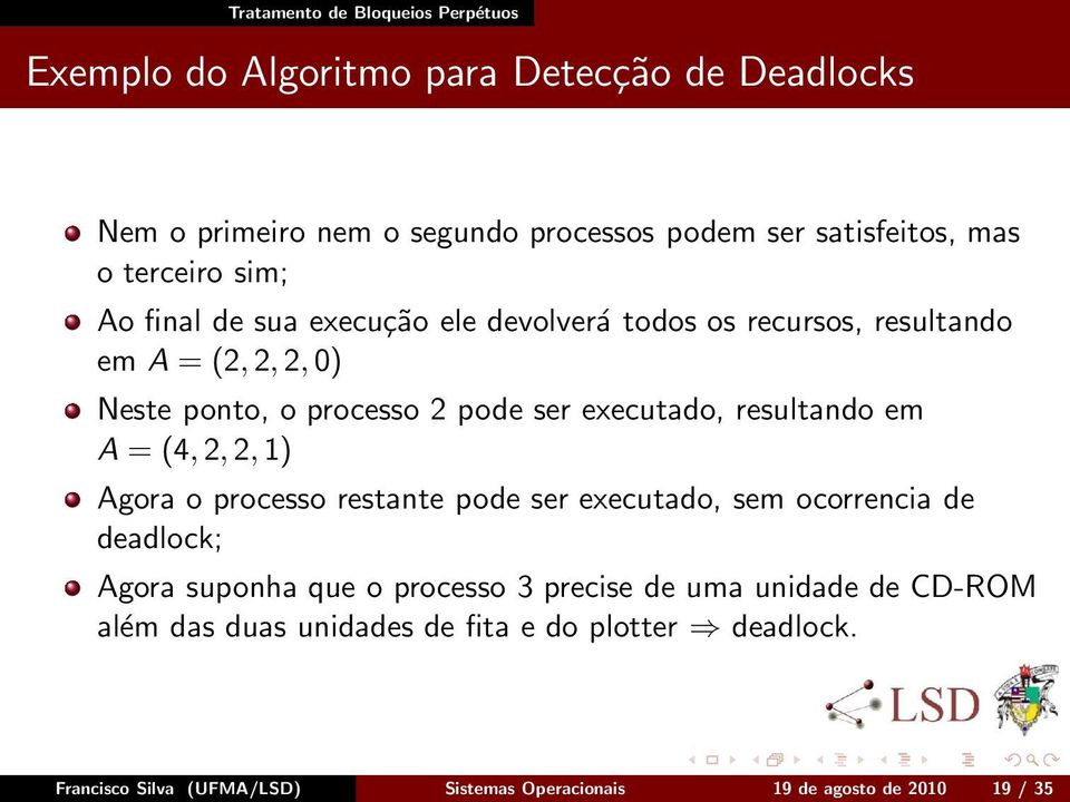 em = (4,,,) gora o processo restante pode ser executado, sem ocorrencia de deadlock; gora suponha que o processo 3 precise de uma