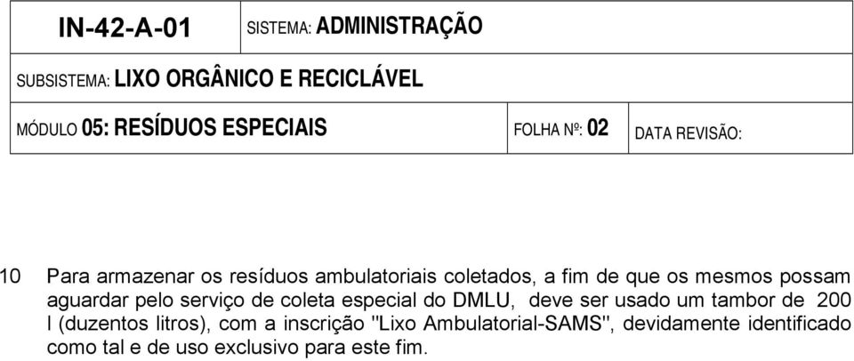 especial do DMLU, deve ser usado um tambor de 200 l (duzentos litros), com a inscrição