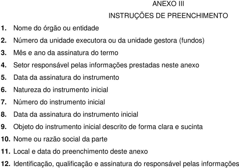 Natureza do instrumento inicial 7. Número do instrumento inicial 8. Data da assinatura do instrumento inicial 9.