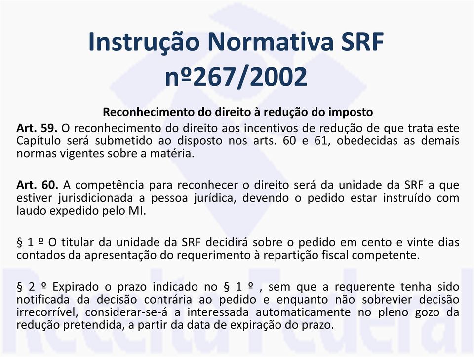 e 61, obedecidas as demais normas vigentes sobre a matéria. Art. 60.