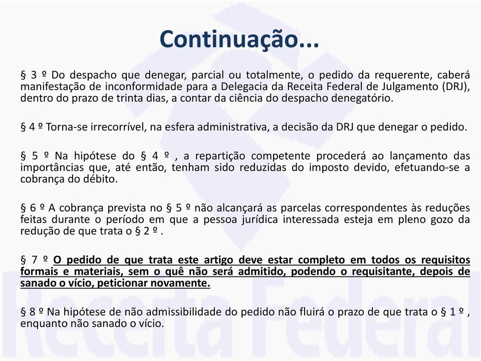 dias, a contar da ciência do despacho denegatório. 4 º Torna-se irrecorrível, na esfera administrativa, a decisão da DRJ que denegar o pedido.