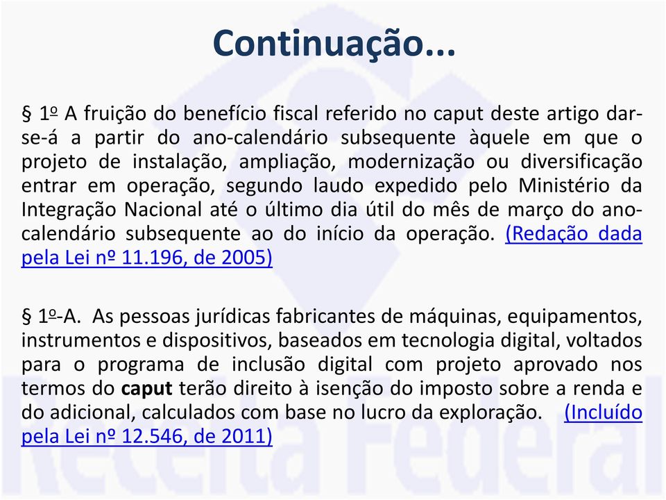 diversificação entrar em operação, segundo laudo expedido pelo Ministério da Integração Nacional até o último dia útil do mês de março do anocalendário subsequente ao do início da operação.