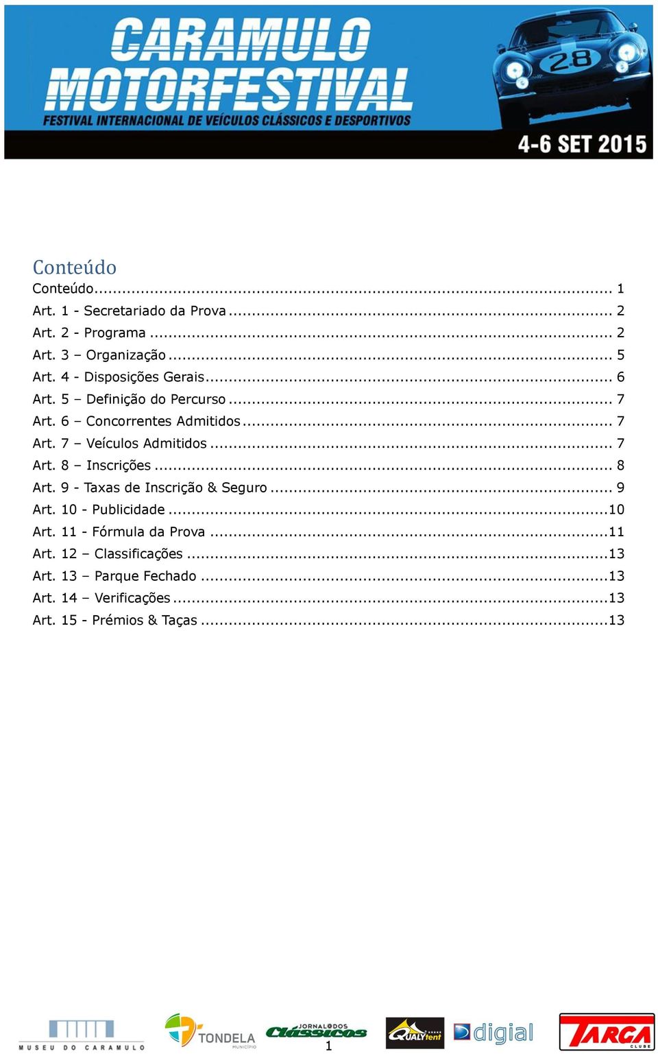 .. 7 Art. 8 Inscrições... 8 Art. 9 - Taxas de Inscrição & Seguro... 9 Art. 10 - Publicidade...10 Art.