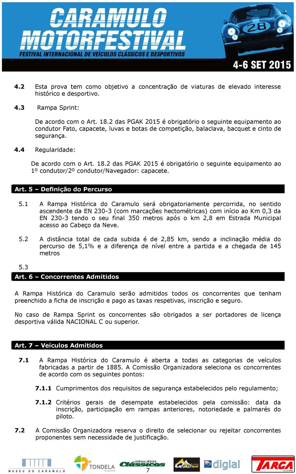 2 das PGAK 2015 é obrigatório o seguinte equipamento ao 1º condutor/2º condutor/navegador: capacete. Art. 5 Definição do Percurso 5.