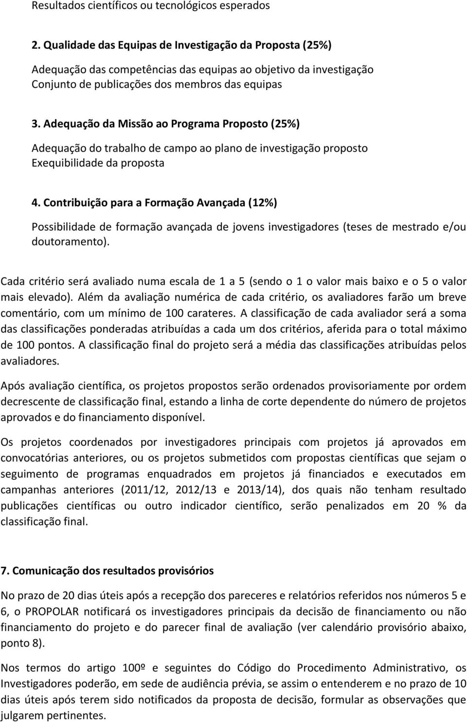 Adequação da Missão ao Programa Proposto (25%) Adequação do trabalho de campo ao plano de investigação proposto Exequibilidade da proposta 4.