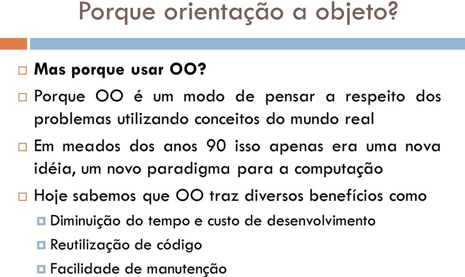 meados dos anos 90 isso apenas era uma nova idéia, um novo paradigma para a computação Hoje