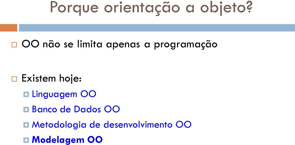 Existem hoje: Linguagem OO Banco de