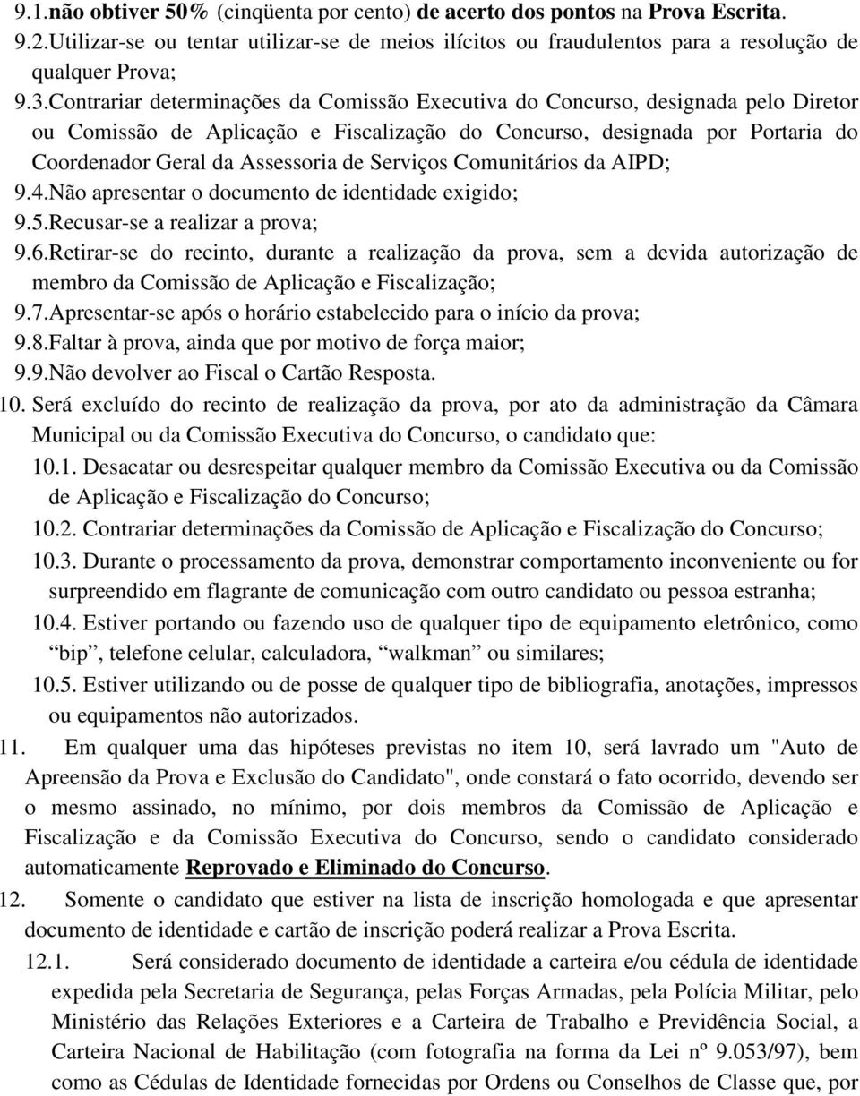 Serviços Comunitários da AIPD; 9.4.Não apresentar o documento de identidade exigido; 9.5.Recusar-se a realizar a prova; 9.6.