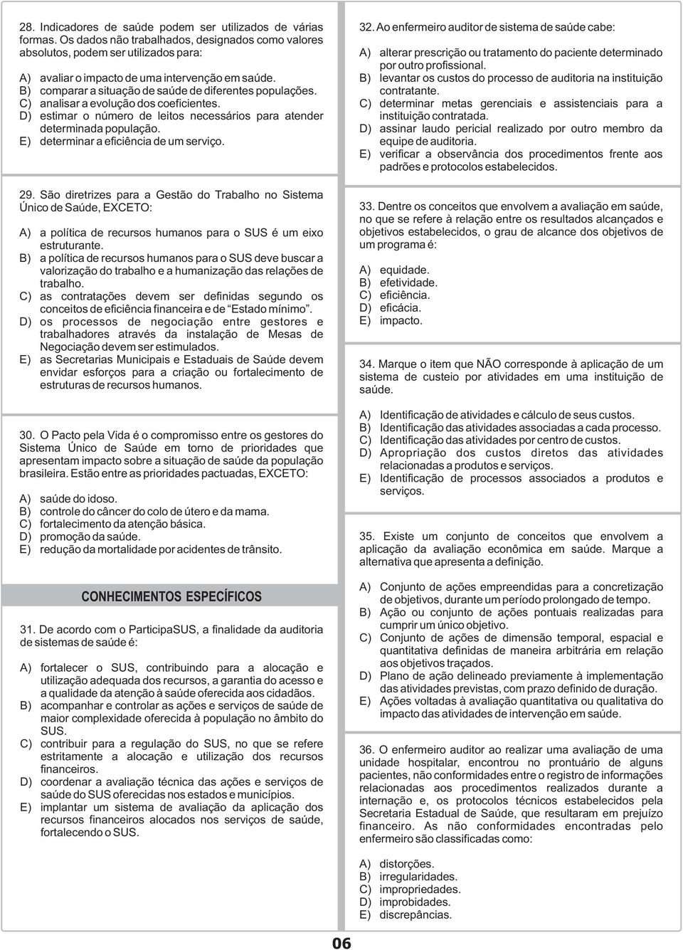 C) analisar a evolução dos coeficientes. D) estimar o número de leitos necessários para atender determinada população. E) determinar a eficiência de um serviço. 29.