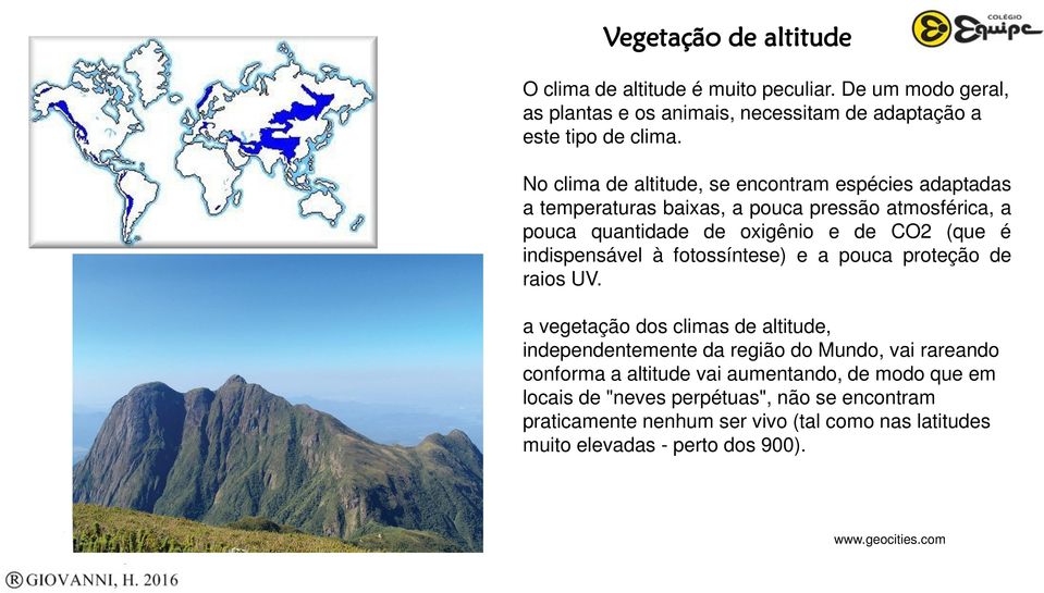 indispensável à fotossíntese) e a pouca proteção de raios UV.