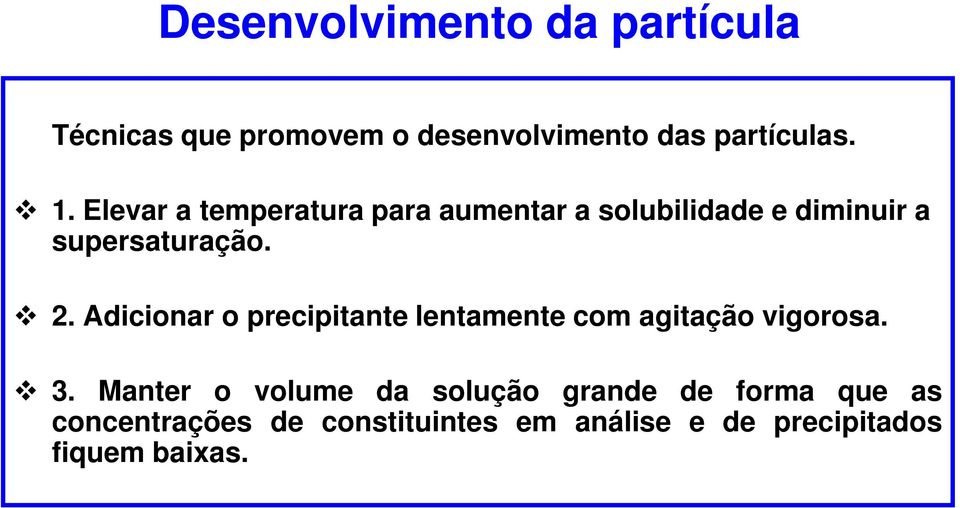 Adicionar o precipitante lentamente com agitação vigorosa. 3.