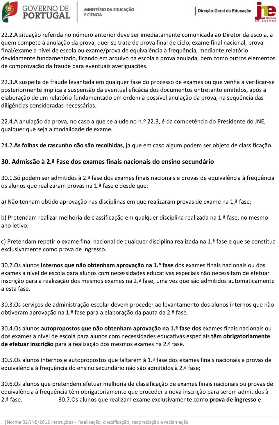 de comprovação da fraude para eventuais averiguações. 22.3.