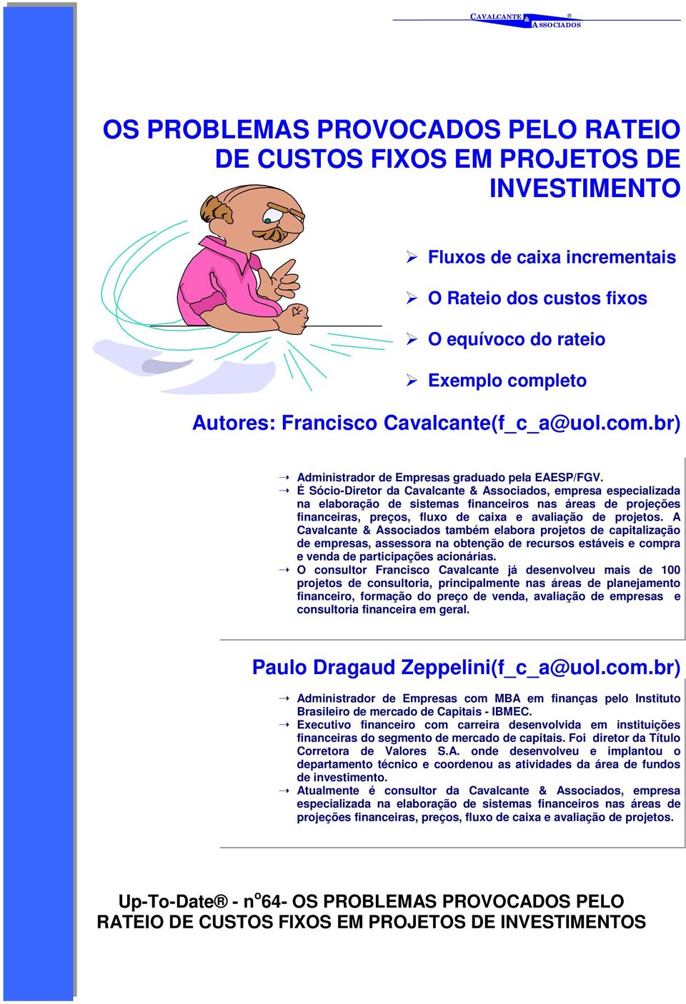 É Sócio-Diretor da Cavalcante Associados, empresa especializada na elaboração de sistemas financeiros nas áreas de projeções financeiras, preços, fluxo de caixa e avaliação de projetos.