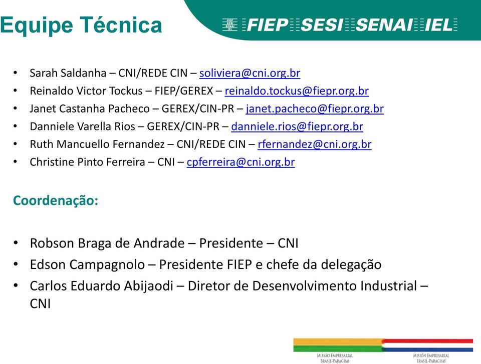 org.br Christine Pinto Ferreira CNI cpferreira@cni.org.br Coordenação: Robson Braga de Andrade Presidente CNI Edson Campagnolo