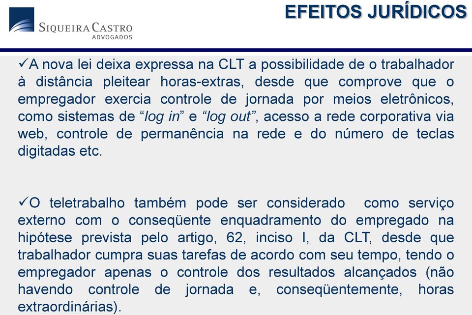 O teletrabalho também pode ser considerado como serviço externo com o conseqüente enquadramento do empregado na hipótese prevista pelo artigo, 62, inciso I, da CLT, desde que