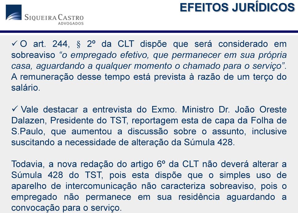 João Oreste Dalazen, Presidente do TST, reportagem esta de capa da Folha de S.Paulo, que aumentou a discussão sobre o assunto, inclusive suscitando a necessidade de alteração da Súmula 428.