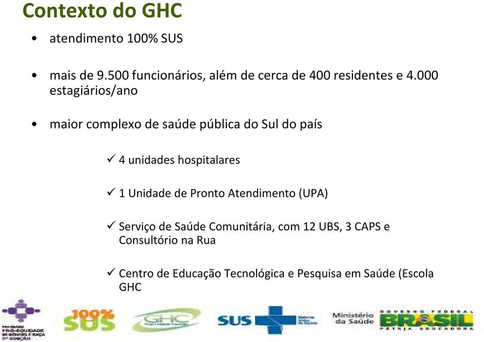 000 estagiários/ano maior complexo de saúde pública do Sul do país 4 unidades hospitalares