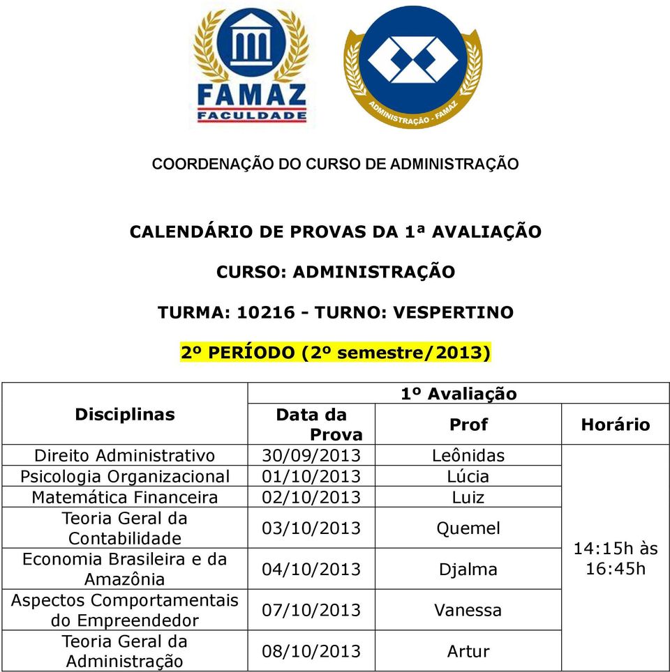 da Contabilidade 03/10/2013 Quemel Economia Brasileira e da Amazônia 04/10/2013 Djalma Aspectos