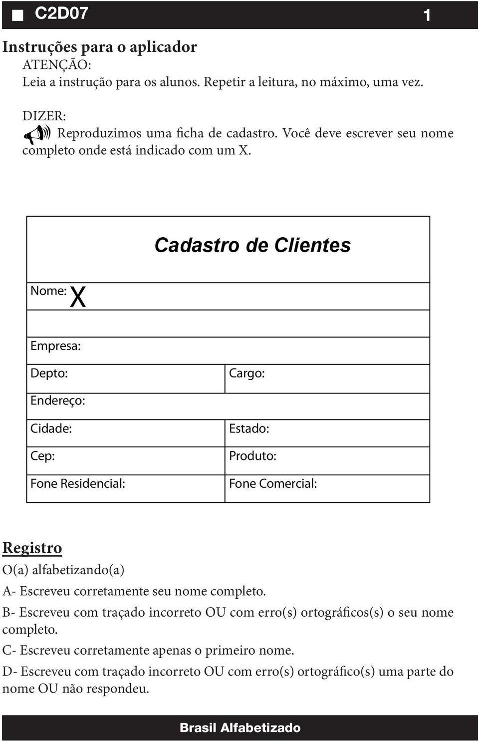 Cadastro de Clientes Nome: Empresa: Depto: Cargo: Endereço: Cidade: Cep: Fone Residencial: Estado: Produto: Fone Comercial: O(a) alfabetizando(a) A-