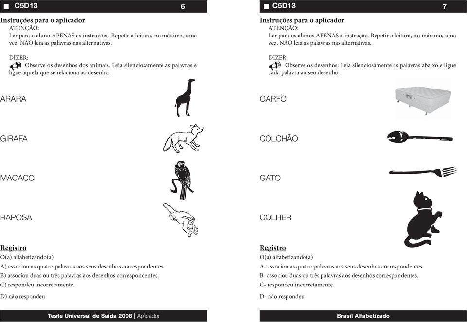 Observe os desenhos: Leia silenciosamente as palavras abaixo e ligue cada palavra ao seu desenho.