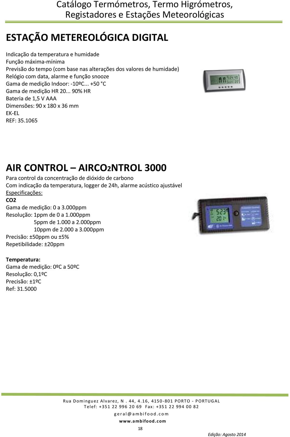 1065 AIR CONTROL AIRCO2NTROL 3000 Para control da concentração de dióxido de carbono Com indicação da temperatura, logger de 24h, alarme acústico ajustável Especificações: CO2 Gama de