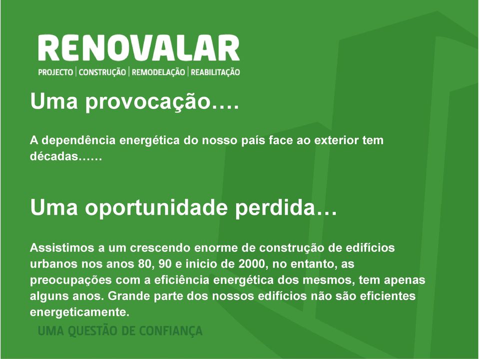 Assistimos a um crescendo enorme de construção de edifícios urbanos nos anos 80, 90 e inicio