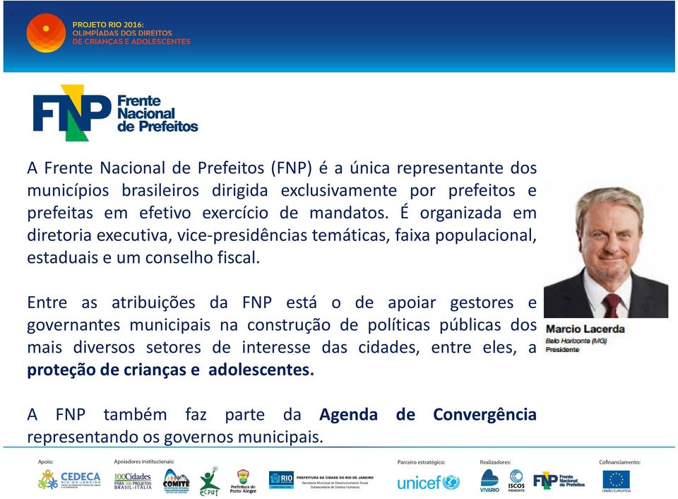 Entre as atribuições da FNP está o de apoiar gestores e governantes municipais na construção de políticas públicas dos mais diversos setores de