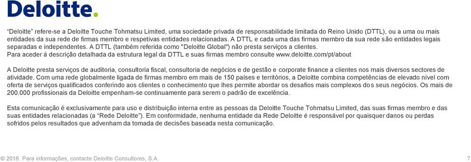 Para aceder à descrição detalhada da estrutura legal da DTTL e suas firmas membro consulte www.deloitte.