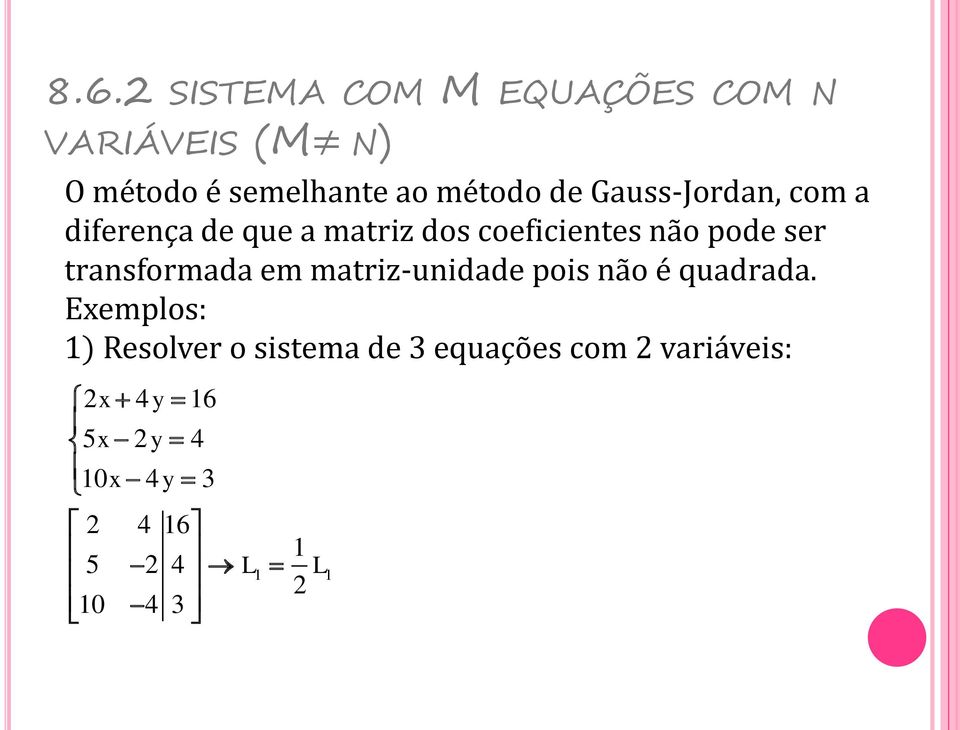 transformada em matriz-unidade pois não é quadrada.