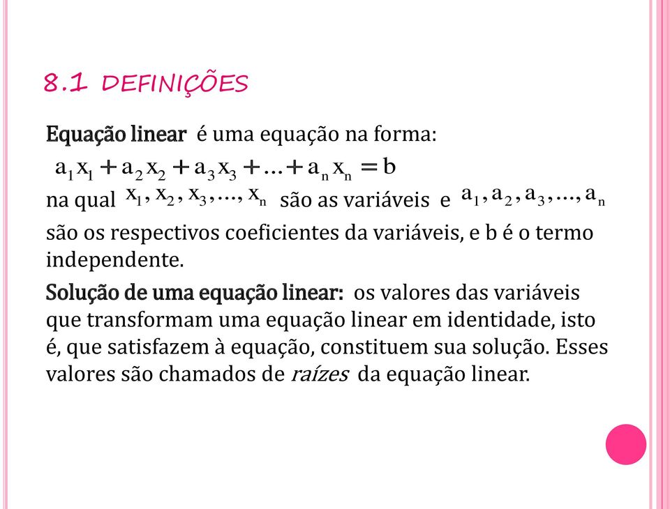 Solução de uma equação linear: os valores das variáveis que transformam uma equação linear em identidade,