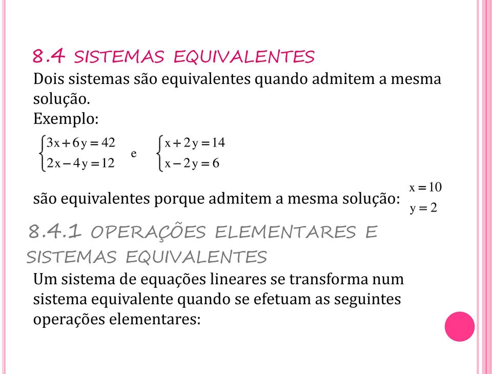 4.1 OPERAÇÕES ELEMENTARES E SISTEMAS EQUIVALENTES Um sistema de equações lineares se