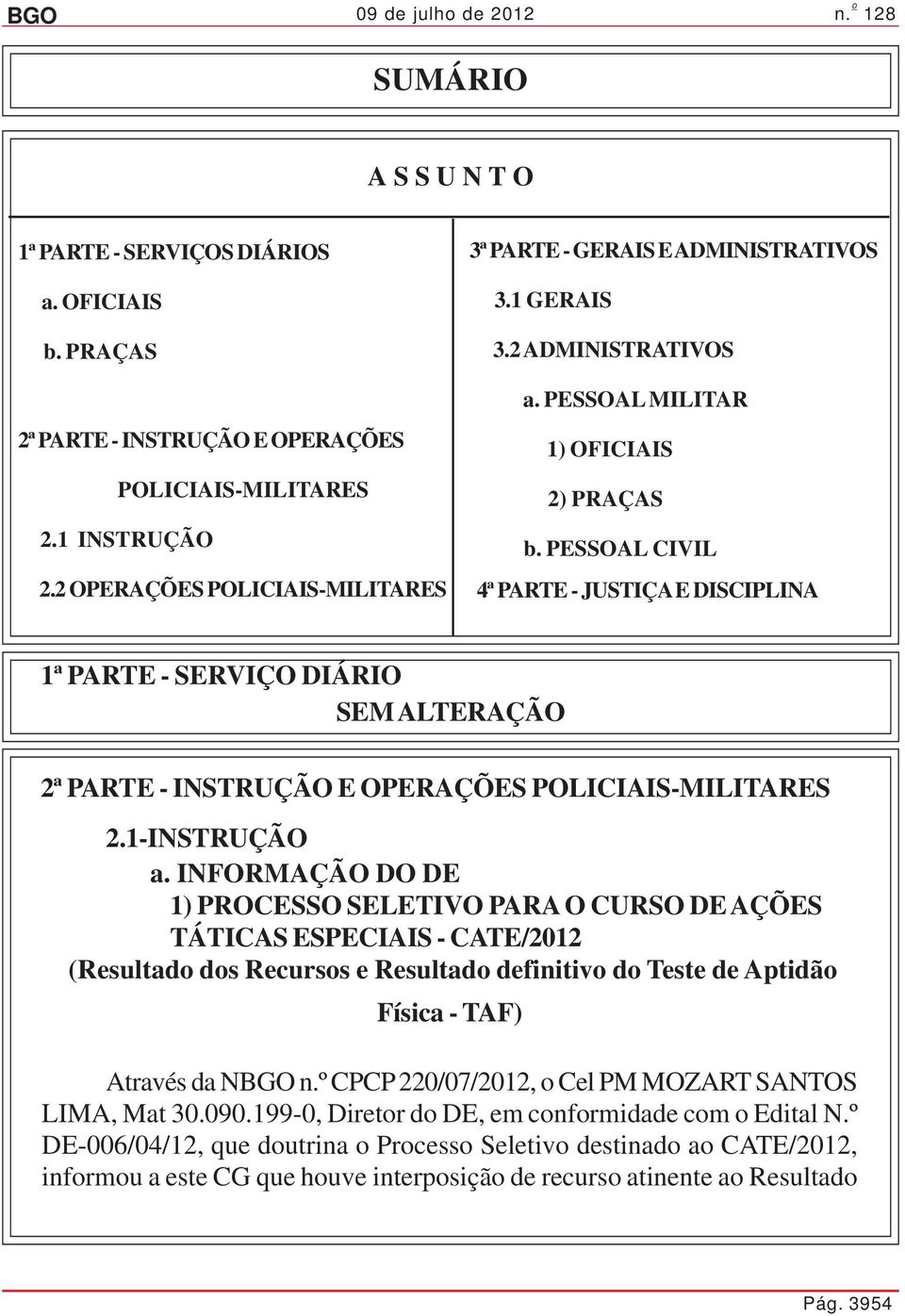 PESSOAL CIVIL 4ª PARTE - JUSTIÇA E DISCIPLINA 1ª PARTE - SERVIÇO DIÁRIO SEM ALTERAÇÃO 2ª PARTE - INSTRUÇÃO E OPERAÇÕES POLICIAIS-MILITARES 2.1-INSTRUÇÃO a.