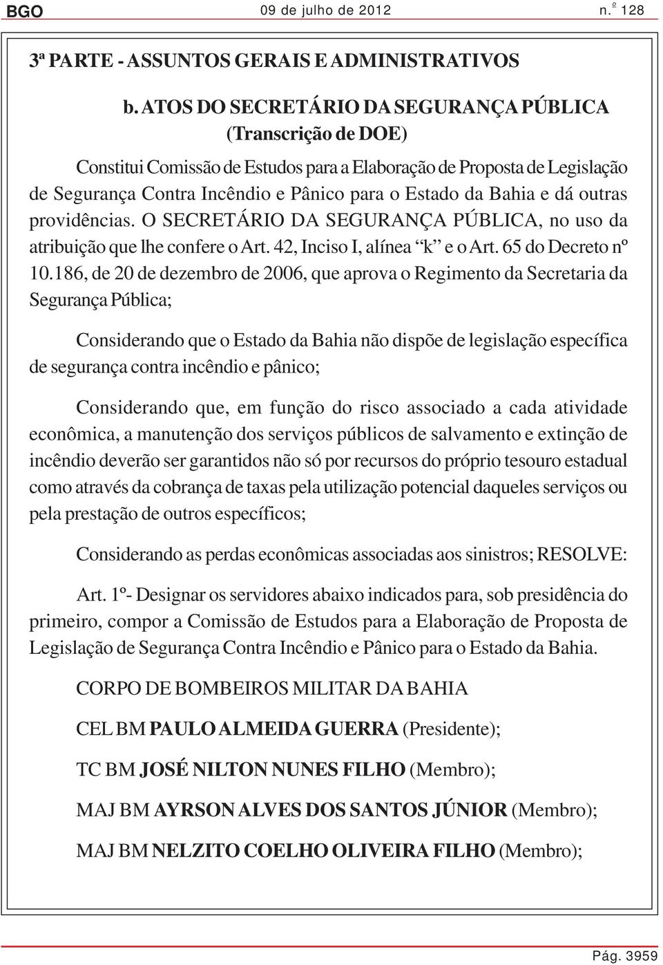 186, de 20 de dezembro de 2006, que aprova o Regimento da Secretaria da Segurança Pública; Considerando que o Estado da Bahia não dispõe de legislação específica de segurança contra incêndio e