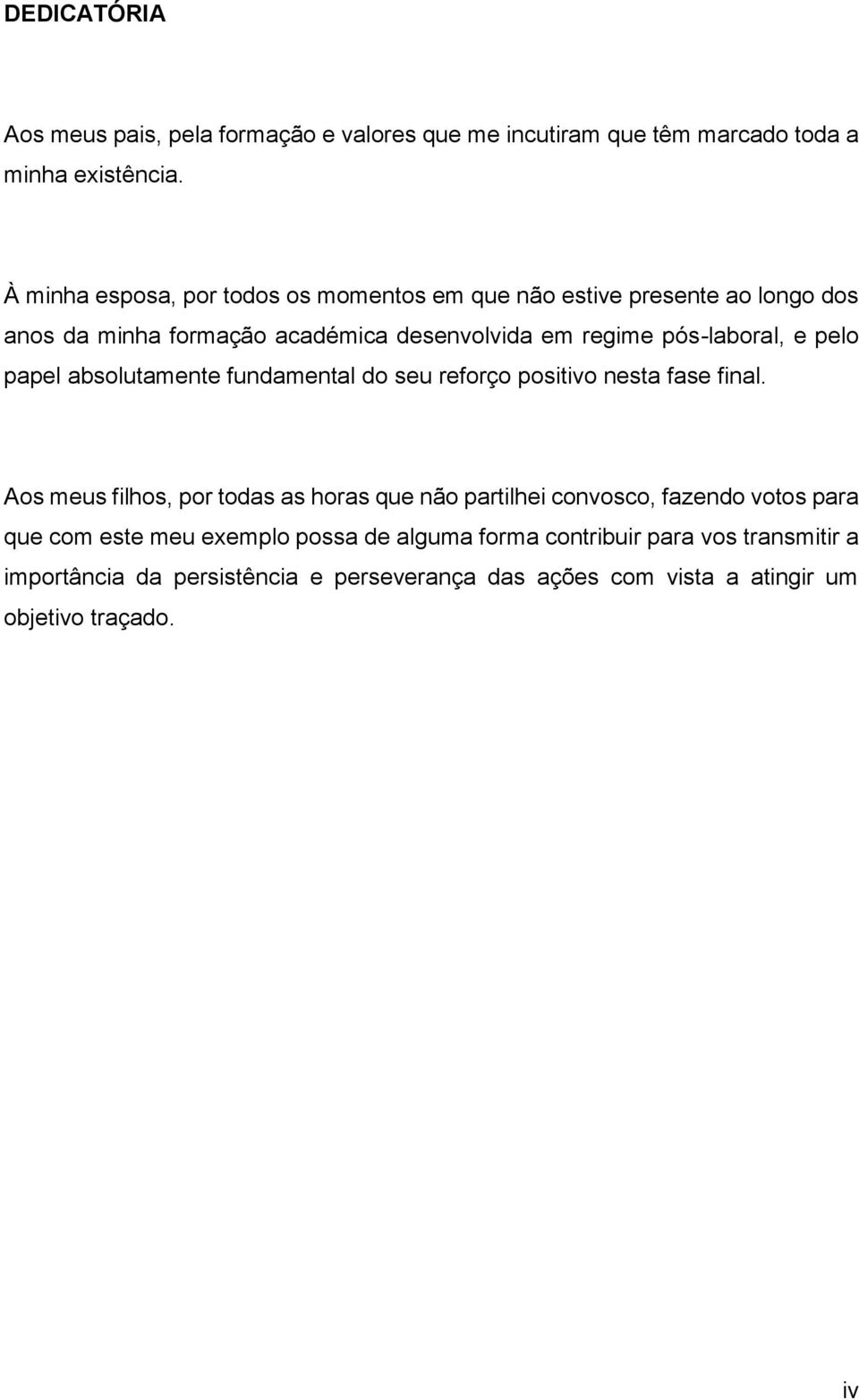 pelo papel absolutamente fundamental do seu reforço positivo nesta fase final.