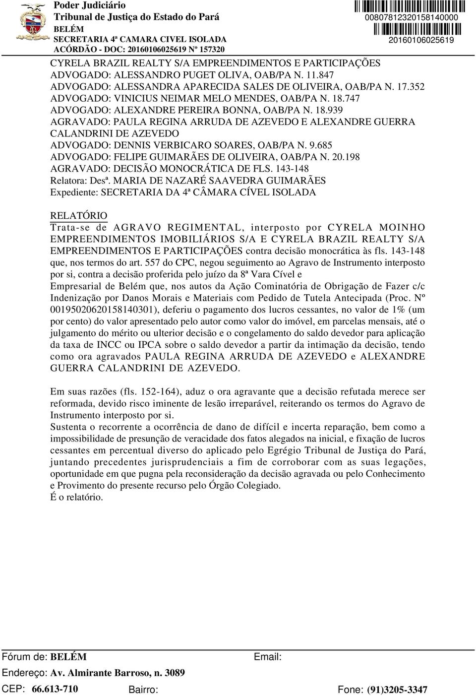 9.685 ADVOGADO: FELIPE GUIMARÃES DE OLIVEIRA, OAB/PA N. 20.198 AGRAVADO: DECISÃO MONOCRÁTICA DE FLS. 143-148 Relatora: Desª.