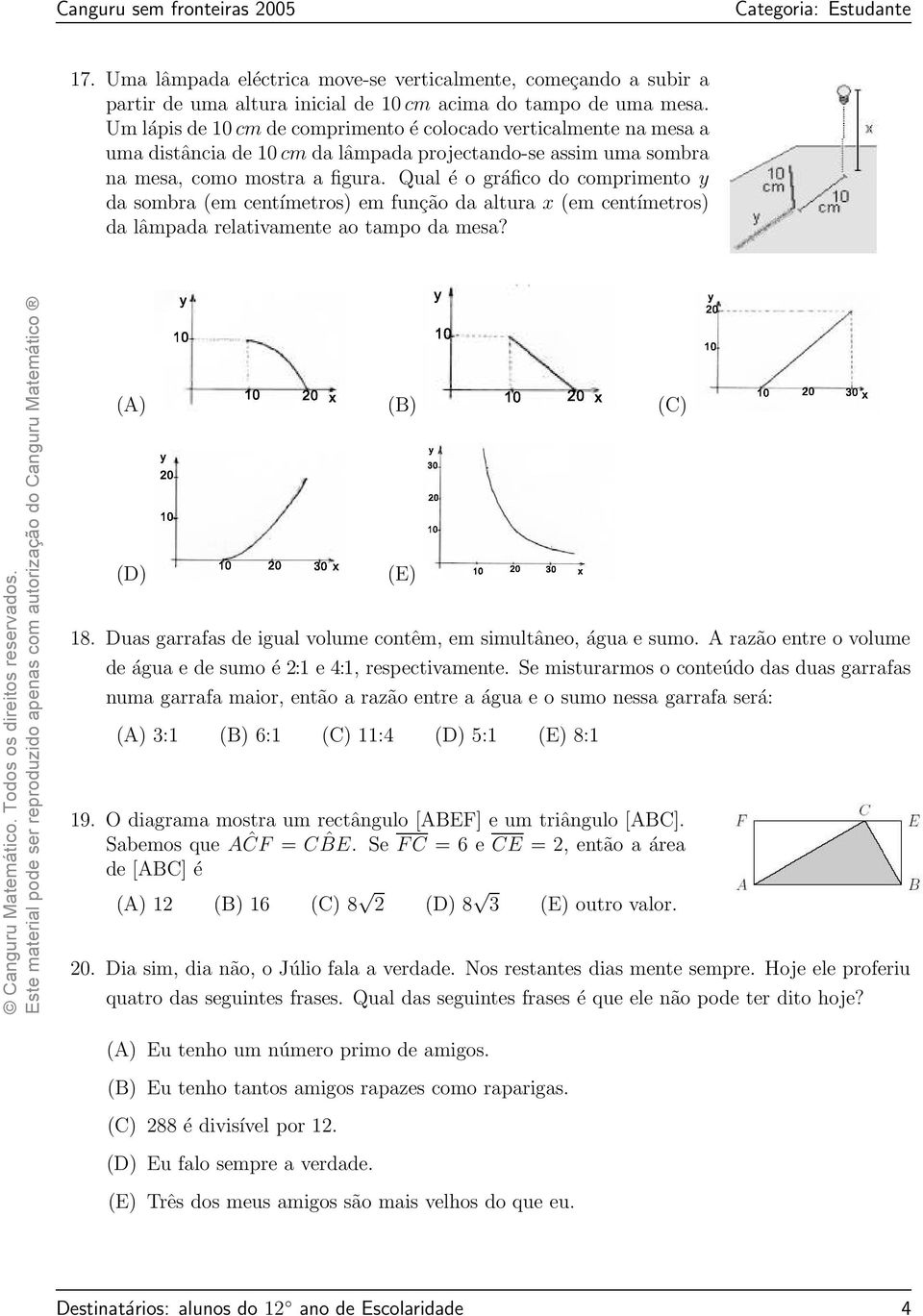 Qual é o gráfico do comprimento y da sombra (em centímetros) em função da altura x (em centímetros) da lâmpada relativamente ao tampo da mesa? (A) (B) (C) (D) (E) 18.