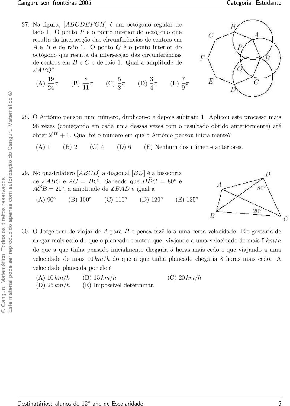 (A) 19 24 π (B) 8 11 π (C) 5 8 π (D) 3 4 π (E) 7 9 π 28. O António pensou num número, duplicou-o e depois subtraiu 1.