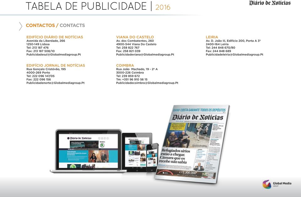 Pt Edifício Jornal De Notícias Rua Gonçalo Cristóvão, 195 4000-269 Porto Tel: 222 096 147/05 Fax: 222 096 156 Publicidadenorte@Globalmediagroup.
