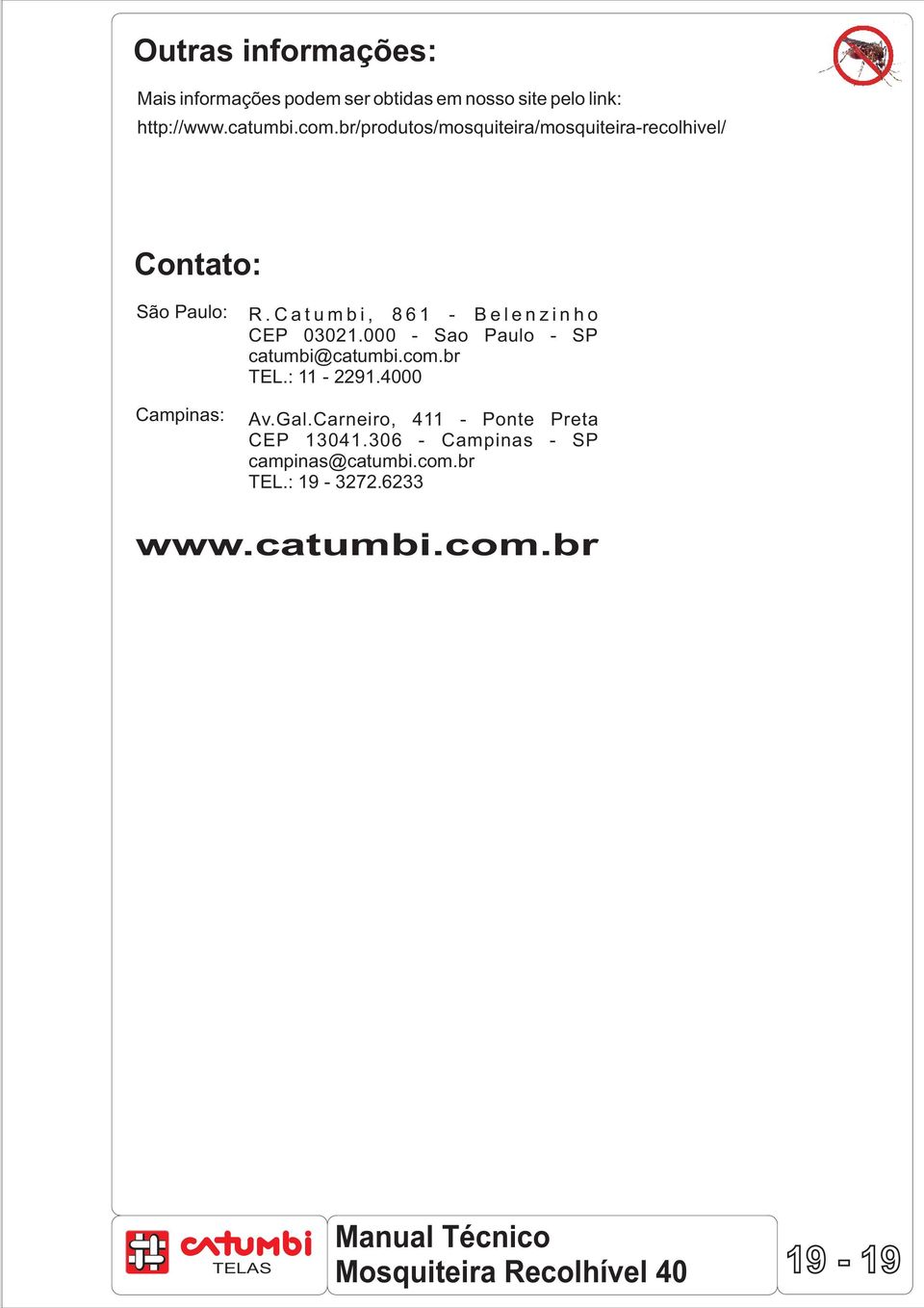 C a t u m b i, 8 6 1 - B e l e n z i n h o CEP 03021.000 - Sao Paulo - SP catumbi@catumbi.com.br TEL.