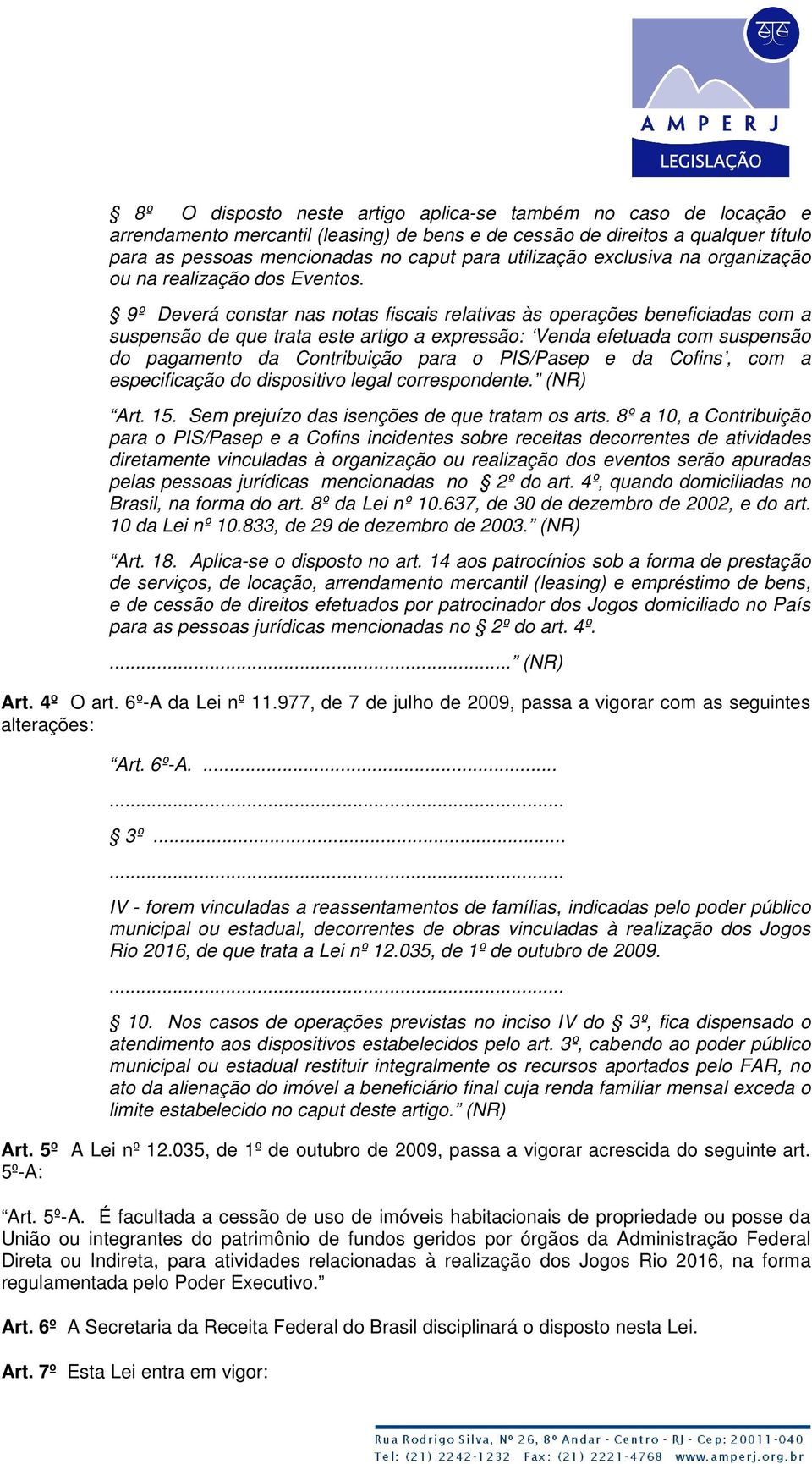 9º Deverá constar nas notas fiscais relativas às operações beneficiadas com a suspensão de que trata este artigo a expressão: Venda efetuada com suspensão do pagamento da Contribuição para o