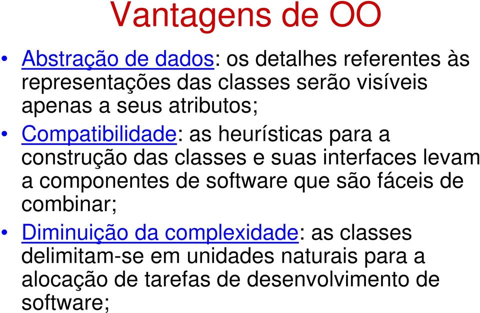 suas interfaces levam a componentes de software que são fáceis de combinar; Diminuição da