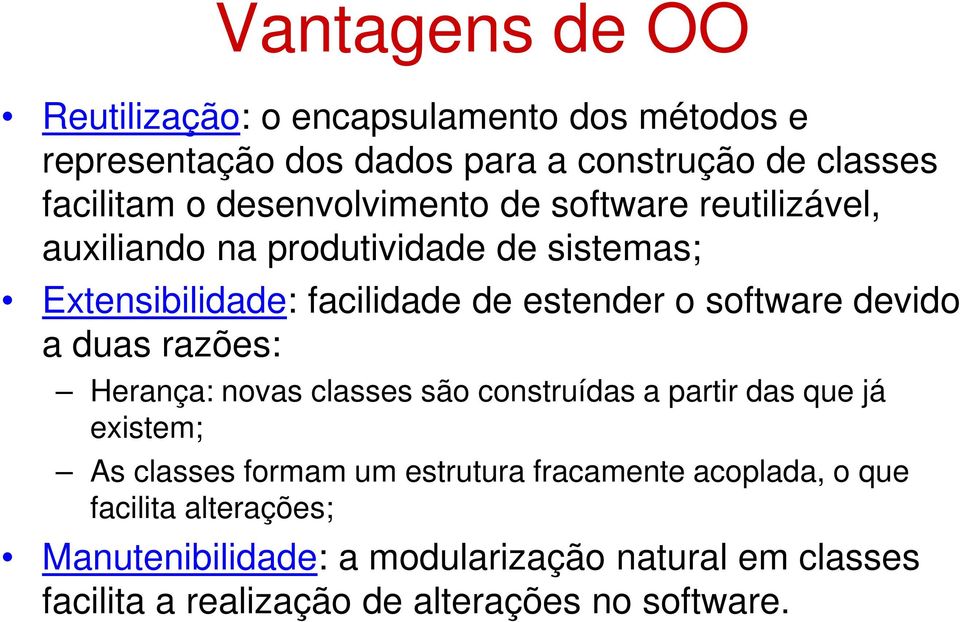 software devido a duas razões: Herança: novas classes são construídas a partir das que já existem; As classes formam um estrutura