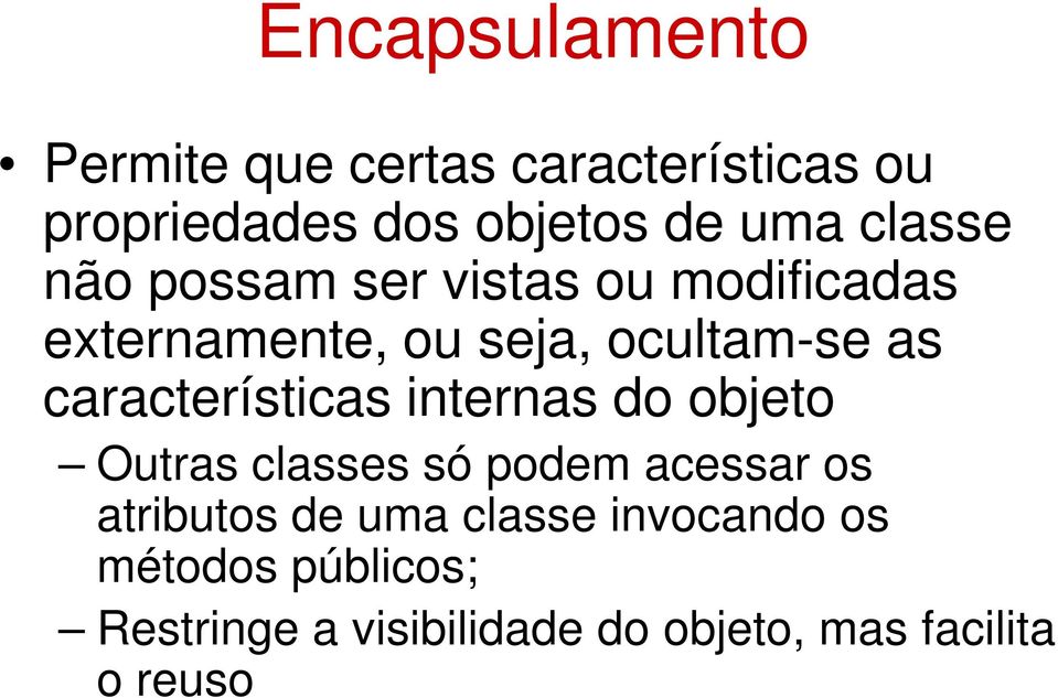 características internas do objeto Outras classes só podem acessar os atributos de uma