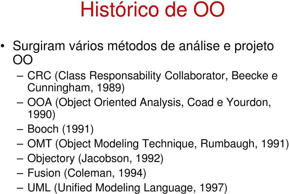 Analysis, Coad e Yourdon, 1990) Booch (1991) OMT (Object Modeling Technique,