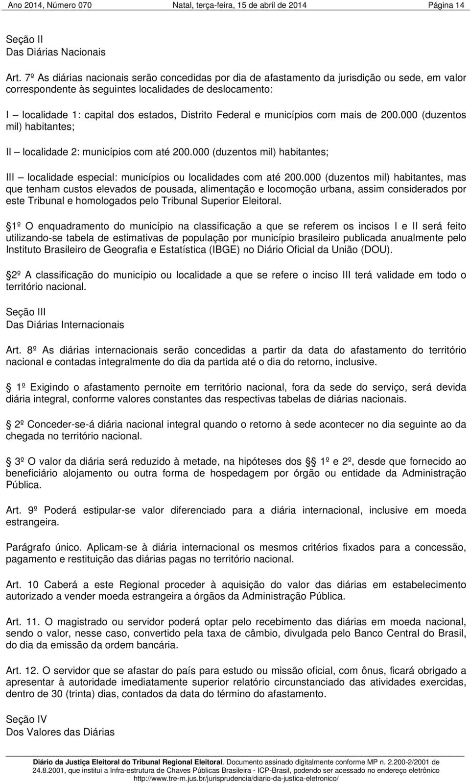 Federal e municípios com mais de 200.000 (duzentos mil) habitantes; II localidade 2: municípios com até 200.